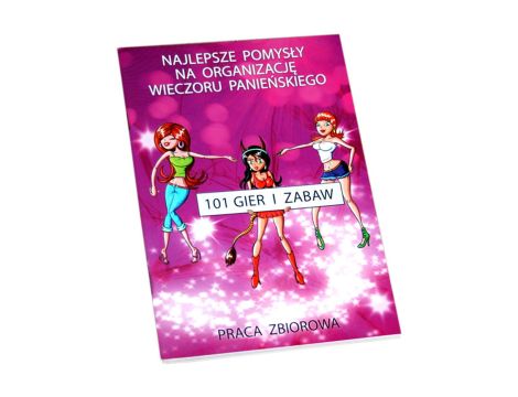 Gry- Książeczka 101 Gier i Zabaw na Wieczór Panieński